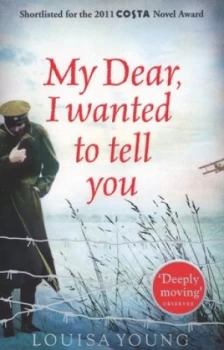 Image of My Dear I Wanted to Tell You by Louisa Young Paperback