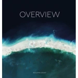 Image of Overview: A New Perspective of Earth by Benjamin Grant (Hardback, 2016)