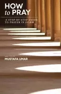 Image of how to pray a step by step guide to prayer in islam