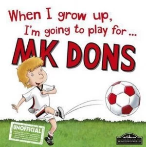 Image of When I Grow up Im Going to Play for ... Mk Dons by Gemma Cary Hardback
