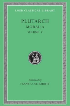 Image of Moralia - Isis and Osiris - the E at Delphi Oracles at Delphi L306 V 5 trans. Babbitt greek by Plutarch Hardback