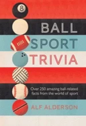 Image of ball sport trivia amazing facts from the world of ball sportsfrom football