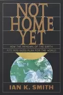 Image of not home yet how the renewal of the earth fits into gods plan for the world