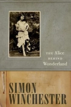 Image of The Alice behind Wonderland by Simon Winchester Hardback