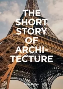 Image of The Short Story of Architecture : A Pocket Guide to Key Styles, Buildings, Elements & Materials