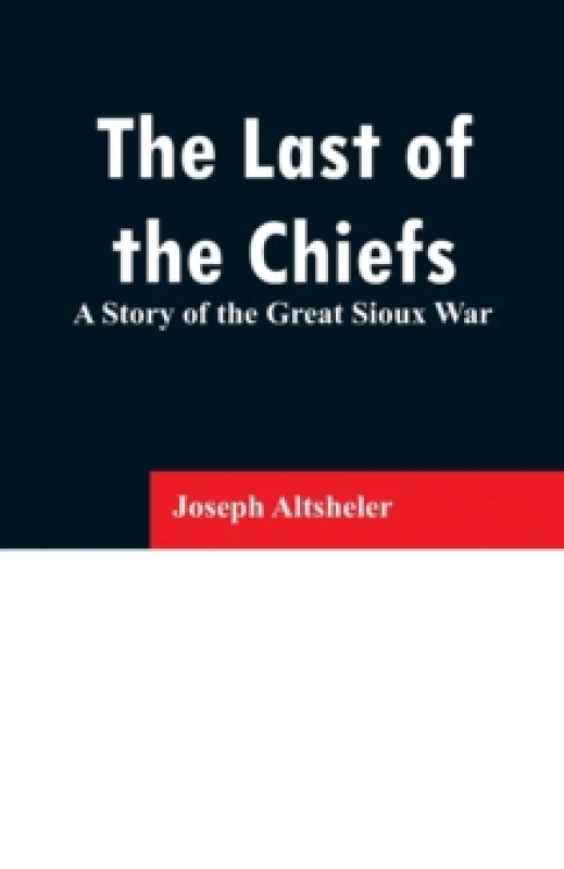 Image of The Last of the Chiefs : A Story of the Great Sioux War Paperback / softback