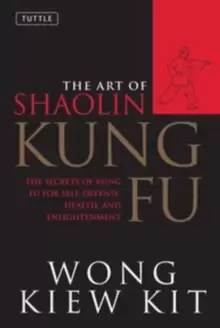 Image of The Art of Shaolin Kung Fu : The Secrets of Kung Fu for Self-Defense, Health, and Enlightenment