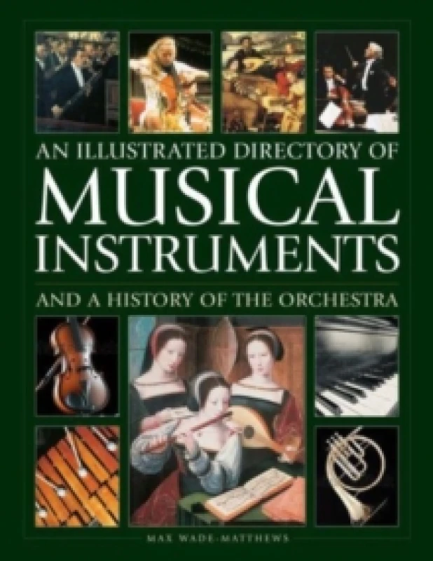 Image of An Illustrated Directory of Musical Instruments and a History of the Orchestra. Hardback. By Max WadeMatthews, William Mival Books