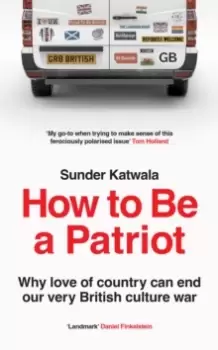 Image of How to be a Patriot : Why Love of Country Can End Our Very British Culture War
