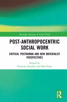 Image of Post-Anthropocentric Social WorkCritical Posthuman and New Materialist Perspectives