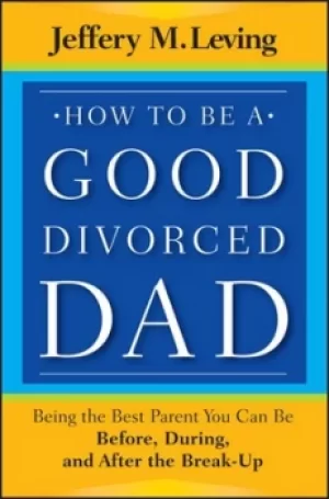 Image of How to be a good divorced dad by Jeffery Leving