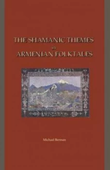 Image of The Shamanic Themes in Armenian Folktales by Michael Berman Hardback
