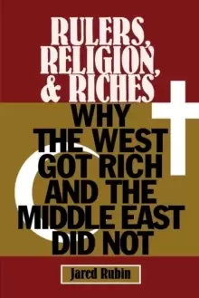 Image of Rulers, Religion, and Riches : Why the West Got Rich and the Middle East Did Not