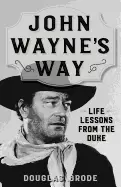 Image of john waynes way life lessons from the duke