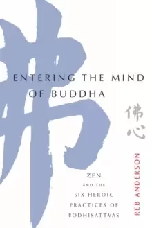 Image of Entering the Mind of Buddha : Zen and the Six Heroic Practices of Bodhisattvas