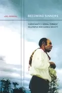 Image of becoming sinners christianity and moral torment in a papua new guinea socie