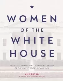 Image of Women of the White House : The Illustrated Story of the First Ladies of the United States of America