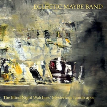 image of Eclectic Maybe Band - The Blind Night Watchers' Mysterious Landscapes CD