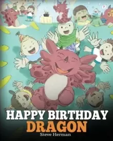 Image of Happy Birthday, Dragon! : Celebrate the Perfect Birthday for Your Dragon. a Cute and Fun Children Story to Teach Kids to Celebrate Birthday.