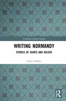 Image of Writing NormandyStories of Saints and Rulers