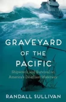 Image of Graveyard of the Pacific : Shipwreck and Survival on America's Deadliest Waterway