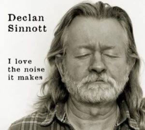 Image of I Love the Noise It Makes by Declan Sinnott CD Album