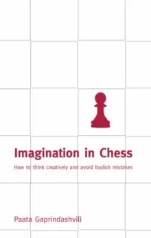 Image of Imagination in Chess : How to Think Creatively and Avoid Foolish Mistakes