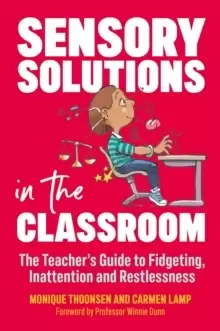 Image of Sensory Solutions in the Classroom : The Teacher's Guide to Fidgeting, Inattention and Restlessness