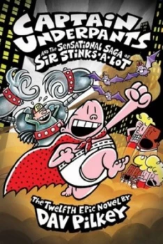Image of Captain Underpants and the Sensational Saga of Sir Stinks-A-Lot by Dav Pilkey Hardback