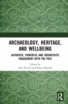 Image of Archaeology, Heritage, and Wellbeing : Authentic, Powerful, and Therapeutic Engagement with the Past