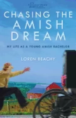 Image of chasing the amish dream my life as a young amish bachelor