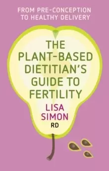 Image of The Plant-Based Dietitian's Guide to Fertility : From pre-conception to healthy delivery