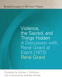 Image of Violence, the Sacred, and Things Hidden : A Discussion with Rene Girard at Esprit (1973)