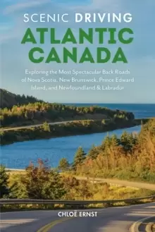 Image of Scenic Driving Atlantic Canada : Exploring the Most Spectacular Back Roads of Nova Scotia, New Brunswick, Prince Edward Island, and Newfoundland & Lab