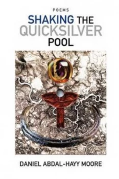 Image of Shaking the Quicksilver Pool / Poems by Daniel Abdal-Hayy Moore Paperback