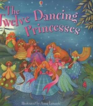 Image of The Twelve Dancing Princesses by Susanna Davidson and Anna Luraschi and Emma Helbrough and Jacob Grimm and Wilhelm Grimm and Jenny Tyler and Lesley Si