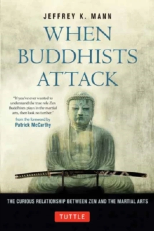 Image of When Buddhists Attack : The Curious Relationship Between Zen and the Martial Arts Hardback