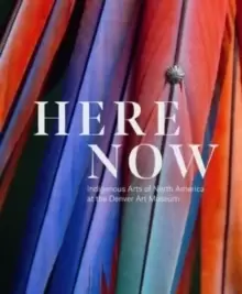Image of Here Now : Indigenous Arts of North America at the Denver Art Museum