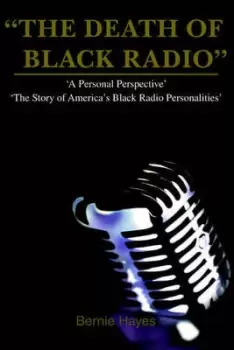Image of The Death of Black Radio by Bernie J Hayes
