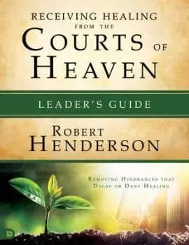 Image of Receiving Healing from the Courts of Heaven Leaders Guide by Robert Henderson