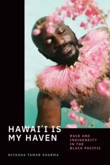 Image of Hawai'i Is My Haven : Race and Indigeneity in the Black Pacific