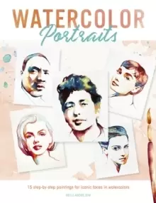 Image of Watercolor Portraits : 15 step-by-step paintings for iconic faces in watercolors