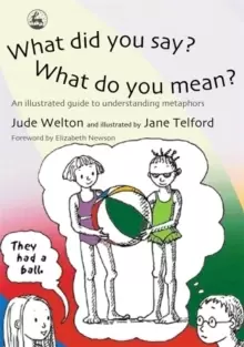 Image of What Did You Say? What Do You Mean? An Illustrated Guide to Understanding Metaphors