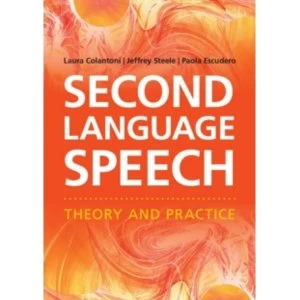 Image of Second Language Speech: Theory and Practice by Laura Colantoni, Paola Escudero, Jeffrey Steele (Paperback, 2015)