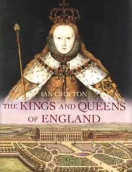 Image of The Kings and Queens of England by Ian Crofton Hardback