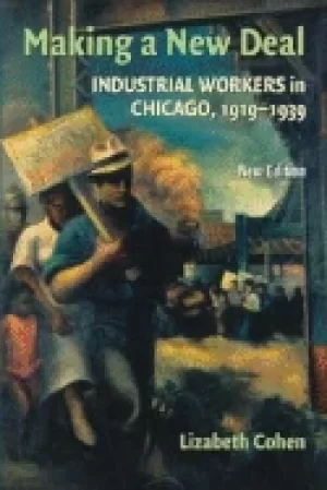 Image of making a new deal industrial workers in chicago 1919 1939