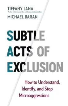 Image of Subtle Acts of Exclusion : How to Understand, Identify, and Stop Microaggressions