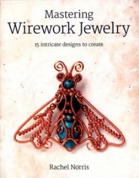 Image of Mastering wirework jewelry by Rachel Norris