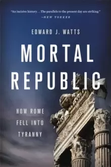 Image of Mortal Republic : How Rome Fell into Tyranny