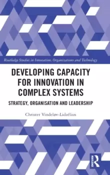 Image of Developing Capacity for Innovation in Complex Systems : Strategy, Organisation and Leadership